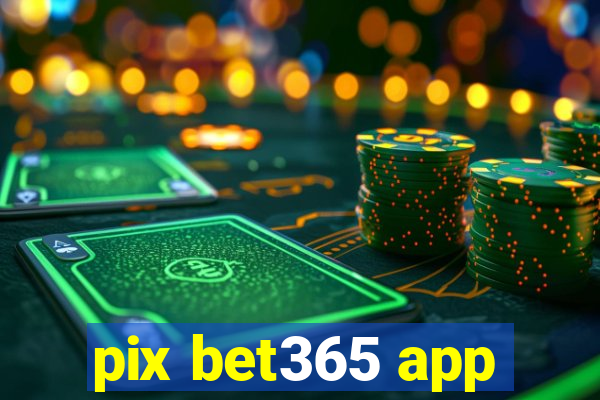 pix bet365 app
